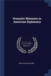 Dramatic Moments in American Diplomacy