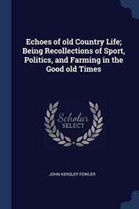 ECHOES OF OLD COUNTRY LIFE; BEING RECOLL