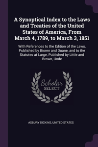 Synoptical Index to the Laws and Treaties of the United States of America, From March 4, 1789, to March 3, 1851