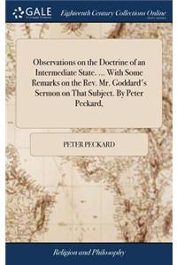 Observations on the Doctrine of an Intermediate State. ... with Some Remarks on the Rev. Mr. Goddard's Sermon on That Subject. by Peter Peckard,