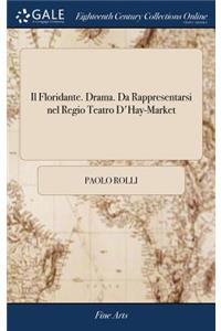 Il Floridante. Drama. Da Rappresentarsi Nel Regio Teatro d'Hay-Market