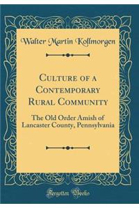 Culture of a Contemporary Rural Community: The Old Order Amish of Lancaster County, Pennsylvania (Classic Reprint)