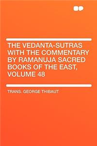 The Vedanta-Sutras with the Commentary by Ramanuja Sacred Books of the East, Volume 48