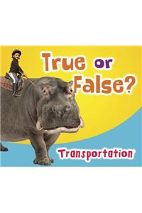 True or False? Transportation