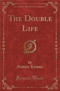 The Double Life (Classic Reprint)