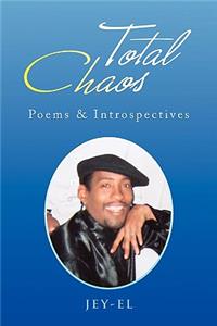Total Chaos: Poems &amp; Introspectives