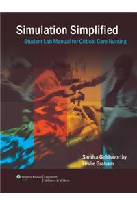 Simulation Simplified Student Lab Manual For Critical Care      Nursing