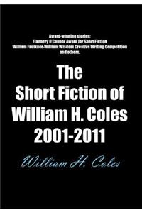 The Short Fiction of William H. Coles 2001-2011