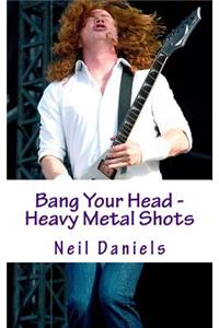 Bang Your Head - Heavy Metal Shots