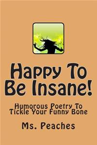 Happy To Be Insane!