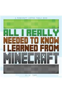 All I Really Needed to Know I Learned from Minecraft