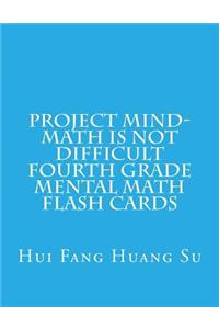 Project MIND-Math Is Not Difficult Fourth Grade Mental Math Flash Cards