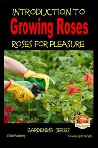 Introduction to Growing Roses - Roses for Pleasure