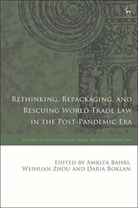 Rethinking, Repackaging, and Rescuing World Trade Law in the Post-Pandemic Era