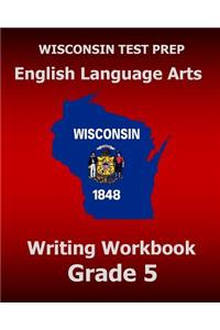 WISCONSIN TEST PREP English Language Arts Writing Workbook Grade 5