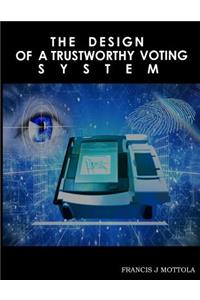The Design Of A Trustworthy Voting System