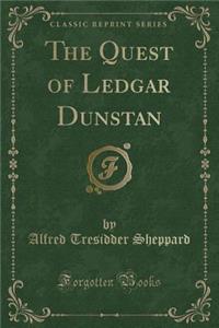 The Quest of Ledgar Dunstan (Classic Reprint)