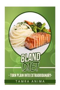 Bland Diet: Turn Plain Into Extraordinary