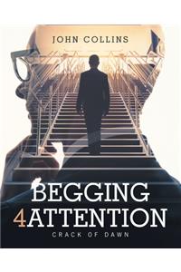 Begging 4 Attention