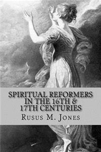 Spiritual Reformers in the 16th & 17th Centuries