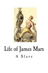 Life of James Mars, a Slave: Born and Sold in Connecticut