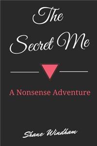 The Secret Me: A Nonsense Adventure