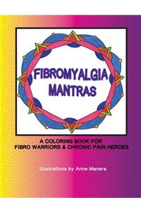 Fibromyalgia Mantras A Coloring Book for Fibro Warriors & Chronic Pain Heroes