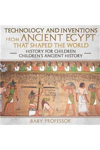 Technology and Inventions from Ancient Egypt That Shaped The World - History for Children Children's Ancient History