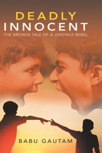 Deadly Innocent: The Broken Tale of a Juvenile Rebel