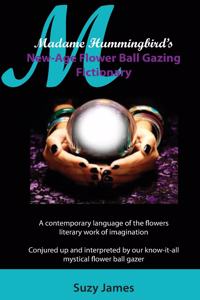 Madame Hummingbird's New-Age Flower Ball Gazing Fictionary