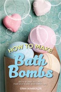 How to Make Bath Bombs: Bath Bombs Recipes for Self-Care and Daily Life