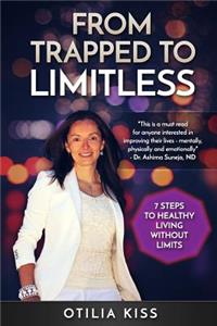 From Trapped to Limitless: 7 Steps to Healthy Living Without Limits