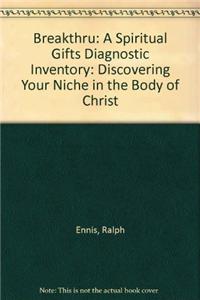 Breakthru: A Spiritual Gifts Diagnostic Inventory: Discovering Your Niche in the Body of Christ