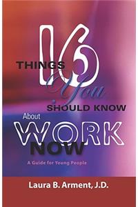 Sixteen Things You Should Know About Work Now