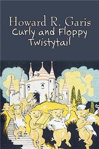 Curly and Floppy Twistytail by Howard R. Garis, Fiction, Fantasy & Magic, Animals