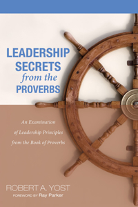 Leadership Secrets from the Proverbs