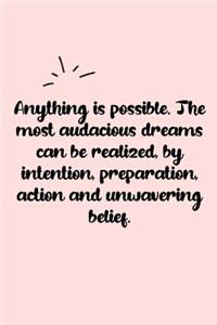 Anything is possible. The most audacious dreams can be realized, by intention, preparation, action and unwavering belief. Dot Grid Bullet Journal