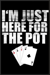 I'm just here for the pot