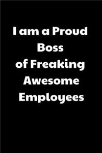 I am a Proud Boss of Freaking Awesome Employees