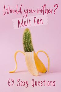 Would You Rather? Adult Fun