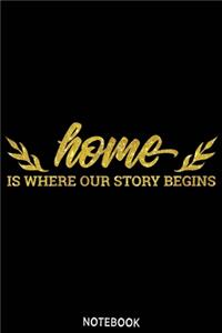 Home is where our story begins Notebook