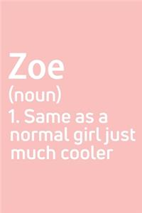 Zoe Same as a normal girl just much cooler Notebook Gift, notebook for writing, Personalized Zoe Name Gift Idea Notebook