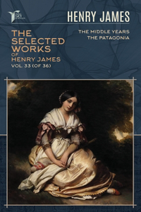 The Selected Works of Henry James, Vol. 33 (of 36)