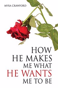How He makes me what He wants me to be