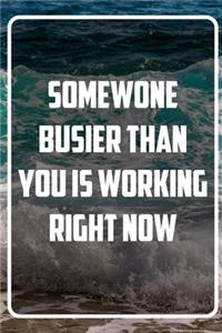 Somewone Busier Than you is working right now