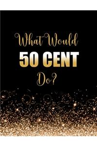 What Would 50 Cent Do?