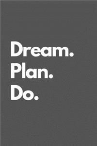Dream. Plan. Do.