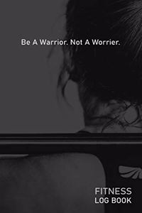 Be A Warrior Not A Worrier