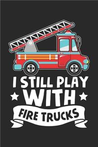 I still play with Fire Trucks
