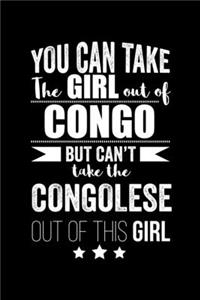 Can take Girl out of the Congo but can't take the Congolese out of the girl Pride Proud Patriotic 120 pages 6 x 9 Notebook